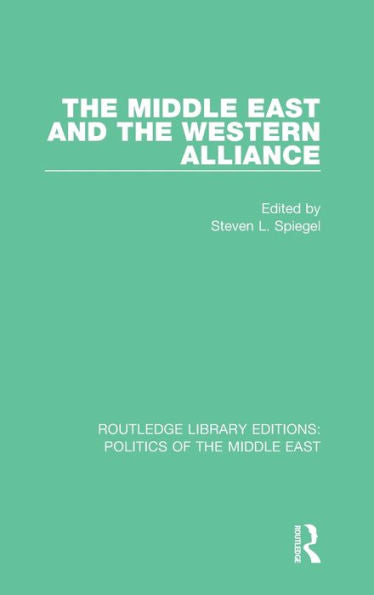 The Middle East And The Western Alliance (Routledge Library Editions: Politics Of The Middle East)