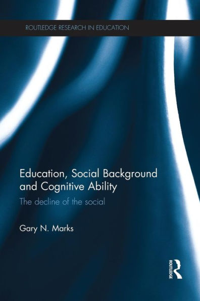 Education, Social Background And Cognitive Ability (Routledge Research In Education)