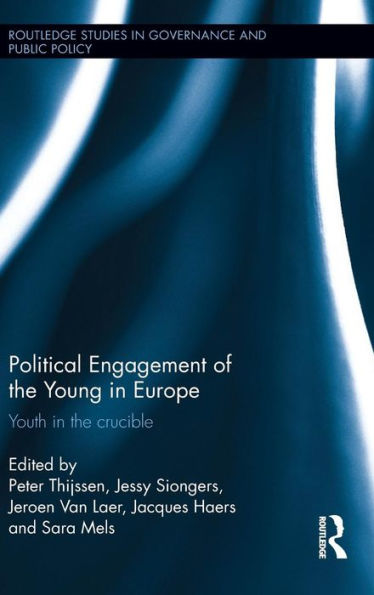 Political Engagement Of The Young In Europe: Youth In The Crucible (Routledge Studies In Governance And Public Policy) - 9781138923386