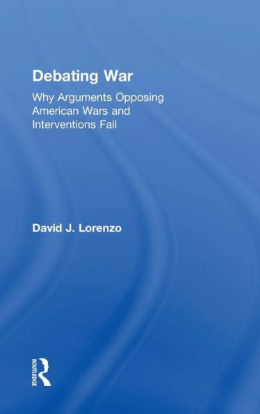 Debating War: Why Arguments Opposing American Wars And Interventions Fail