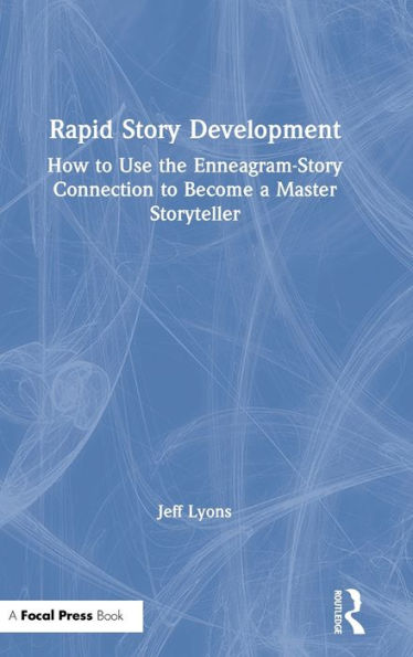 Rapid Story Development: How To Use The Enneagram-Story Connection To Become A Master Storyteller