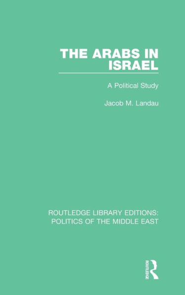 The Arabs In Israel: A Political Study (Routledge Library Editions: Politics Of The Middle East)