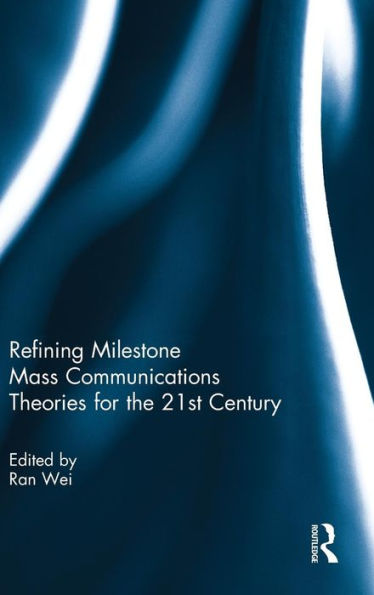 Refining Milestone Mass Communications Theories For The 21St Century (Hardback)