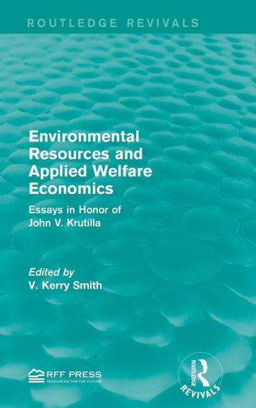 Environmental Resources And Applied Welfare Economics: Essays In Honor Of John V. Krutilla (Routledge Revivals)