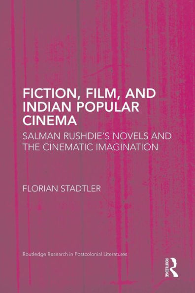 Fiction, Film, And Indian Popular Cinema (Routledge Research In Postcolonial Literatures)