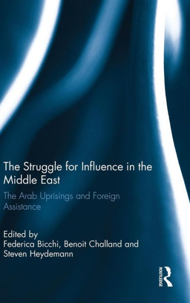 The Struggle For Influence In The Middle East: The Arab Uprisings And Foreign Assistance (Routledge Studies In Mediterranean Politics)