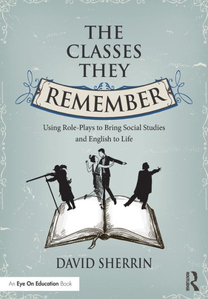The Classes They Remember: Using Role-Plays To Bring Social Studies And English To Life (Eye On Education Books)