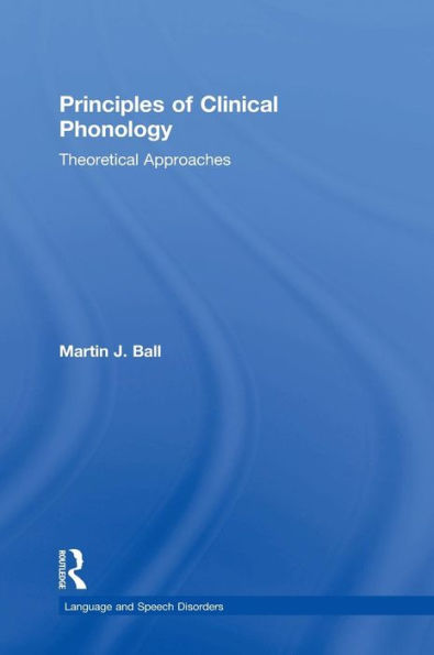 Principles Of Clinical Phonology: Theoretical Approaches (Language And Speech Disorders)