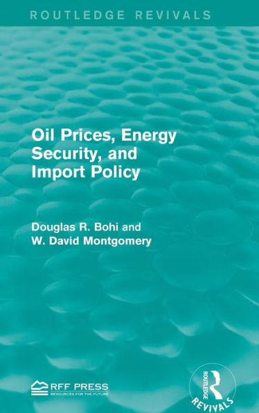 Oil Prices, Energy Security, And Import Policy (Routledge Revivals)