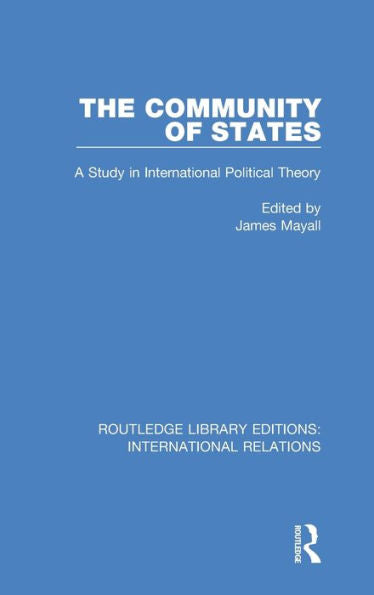 The Community Of States: A Study In International Political Theory (Routledge Library Editions: International Relations)