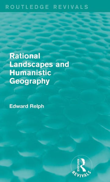 Rational Landscapes And Humanistic Geography (Routledge Revivals)