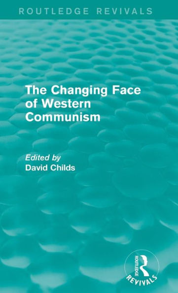 The Changing Face Of Western Communism (Routledge Revivals)