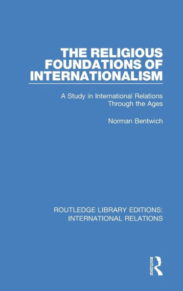 Routledge Library Editions: International Relations: The Religious Foundations Of Internationalism: A Study In International Relations Through The Ages: Volume 1