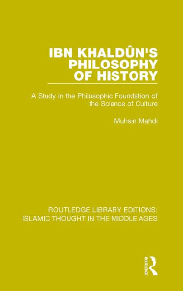 Ibn Khaldu^N's Philosophy Of History (Routledge Library Editions: Islamic Thought In The Middle Ages)