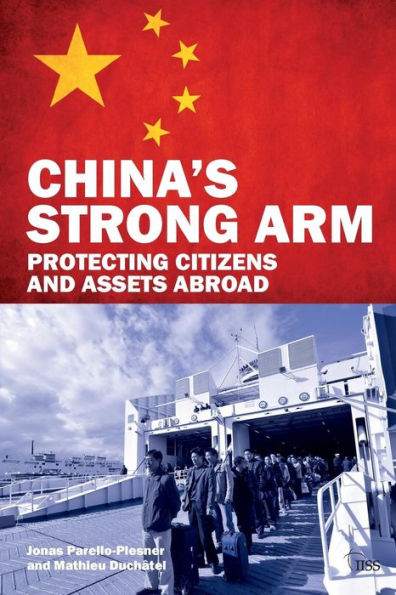 China's Strong Arm: Protecting Citizens And Assets Abroad (Adelphi Series)
