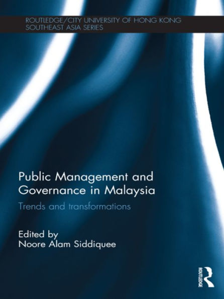 Public Management And Governance In Malaysia (Routledge/City University Of Hong Kong Southeast Asia Series)