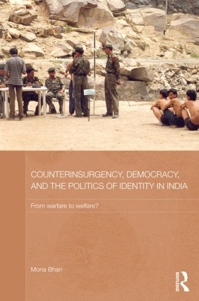 Counterinsurgency, Democracy, And The Politics Of Identity In India (Routledge Contemporary South Asia Series)