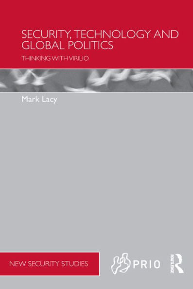 Security, Technology And Global Politics (Prio New Security Studies)