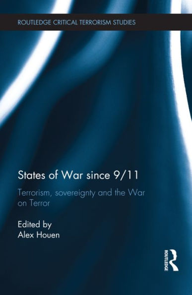 States Of War Since 9/11 (Routledge Critical Terrorism Studies)