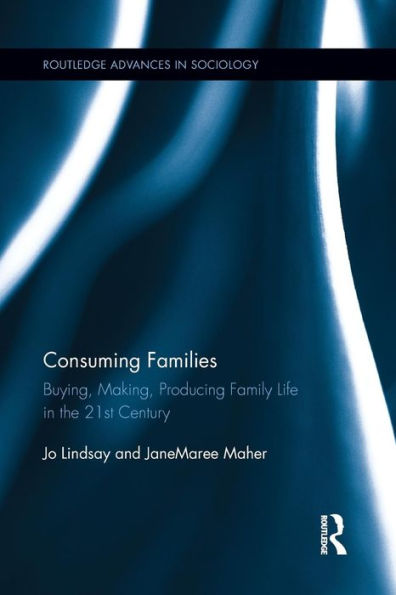 Consuming Families (Routledge Advances In Sociology)