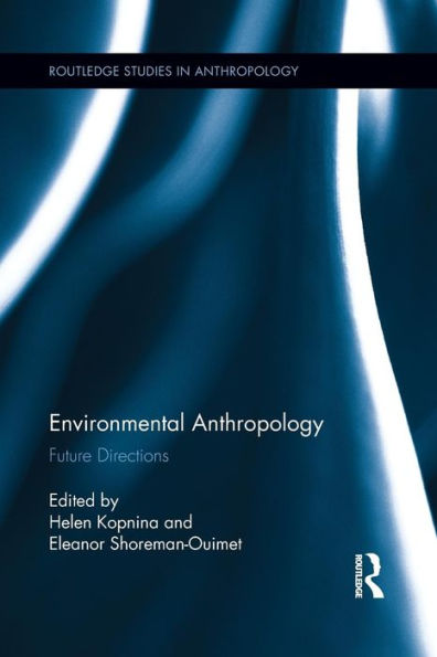 Environmental Anthropology (Routledge Studies In Anthropology)