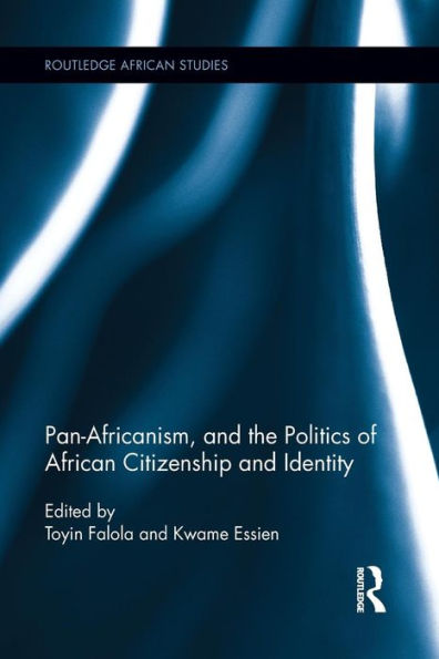 Pan-Africanism, And The Politics Of African Citizenship And Identity (Routledge African Studies)
