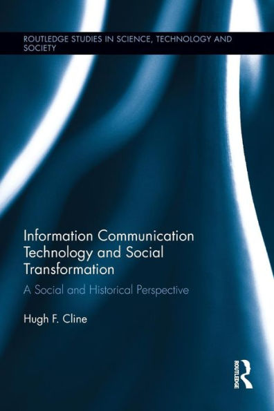 Information Communication Technology And Social Transformation (Routledge Studies In Science, Technology And Society)
