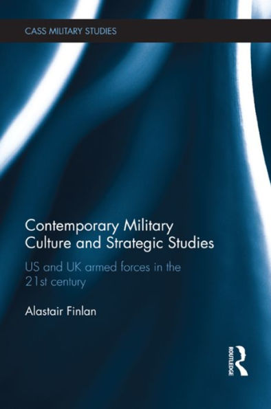 Contemporary Military Culture And Strategic Studies (Cass Military Studies)