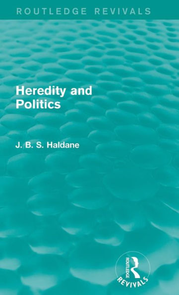 Heredity And Politics (Routledge Revivals)