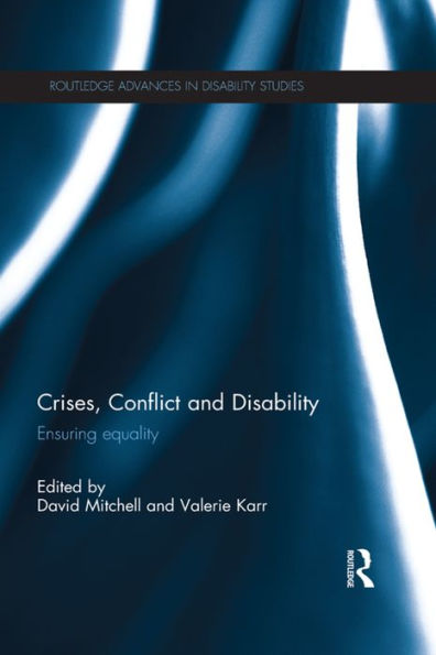 Crises, Conflict And Disability (Routledge Advances In Disability Studies)