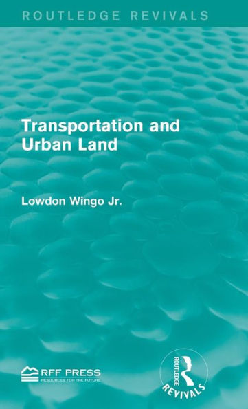 Transportation And Urban Land (Routledge Revivals)