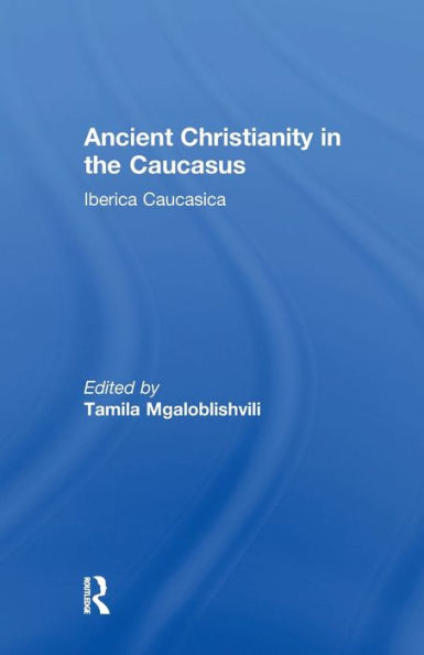 Ancient Christianity In The Caucasus (Caucasus World)