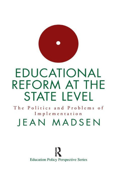 Educational Reform At The State Level: The Politics And Problems Of Implementation