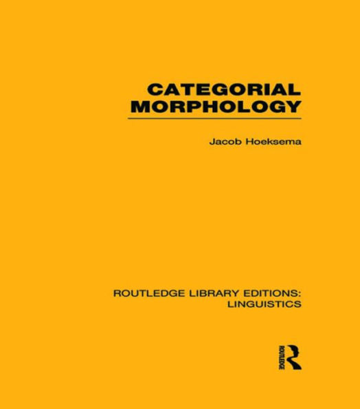Categorial Morphology (Rle Linguistics B: Grammar) (Routledge Library Editions: Linguistics)
