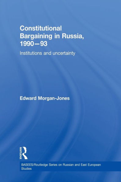 Constitutional Bargaining In Russia, 1990-93 (Basees/Routledge Series On Russian And East European Studies)