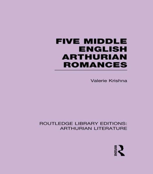 Five Middle English Arthurian Romances (Routledge Library Editions: Arthurian Literature)