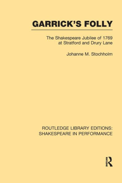 Garrick's Folly: The Shakespeare Jubilee Of 1769 At Stratford And Drury Lane (Routledge Library Editions: Shakespeare In Performance)