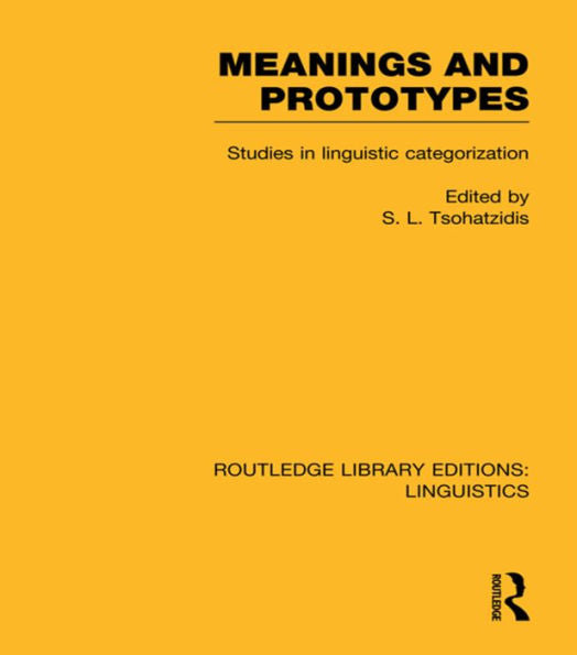 Meanings And Prototypes (Rle Linguistics B: Grammar): Studies In Linguistic Categorization (Routledge Library Editions: Linguistics)
