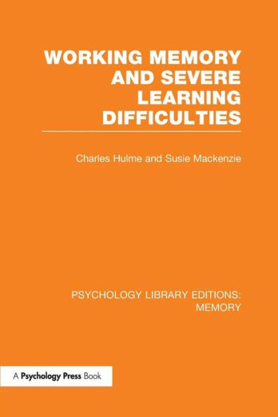 Working Memory And Severe Learning Difficulties (Ple: Memory) (Psychology Library Editions: Memory)