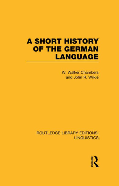 A Short History Of The German Language (Rle Linguistics E: Indo-European Linguistics) (Routledge Library Editions: Linguistics)