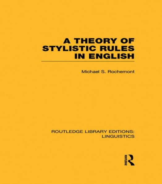 A Theory Of Stylistic Rules In English (Rle Linguistics A: General Linguistics) (Routledge Library Editions: Linguistics)