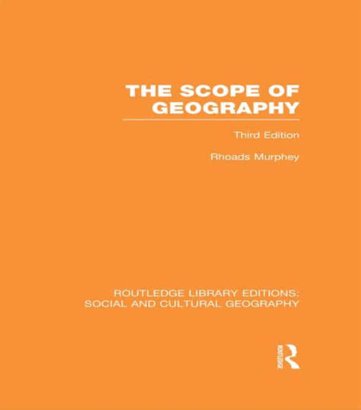 The Scope Of Geography (Rle Social & Cultural Geography) (Routledge Library Editions: Social And Cultural Geography)