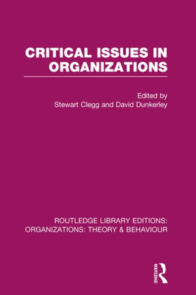 Critical Issues In Organizations (Rle: Organizations) (Routledge Library Editions: Organizations)