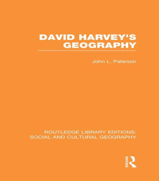 David Harvey's Geography (Rle Social & Cultural Geography) (Routledge Library Editions: Social And Cultural Geography)