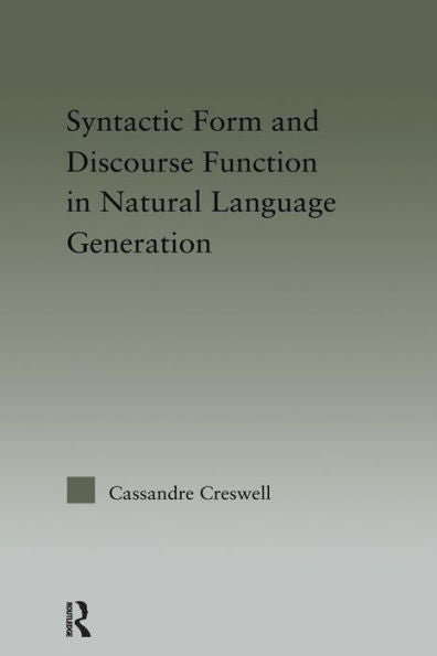 Discourse Function & Syntactic Form In Natural Language Generation (Outstanding Dissertations In Linguistics)