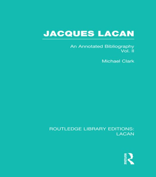 Jacques Lacan (Volume Ii) (Rle: Lacan): An Annotated Bibliography (Routledge Library Editions: Lacan)