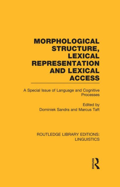 Morphological Structure, Lexical Representation And Lexical Access (Routledge Library Editions: Linguistics)