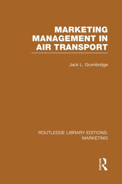 Marketing Management In Air Transport (Rle Marketing) (Routledge Library Editions: Marketing)