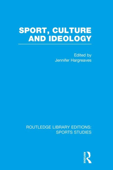 Sport, Culture And Ideology (Rle Sports Studies) (Routledge Library Editions: Sports Studies)