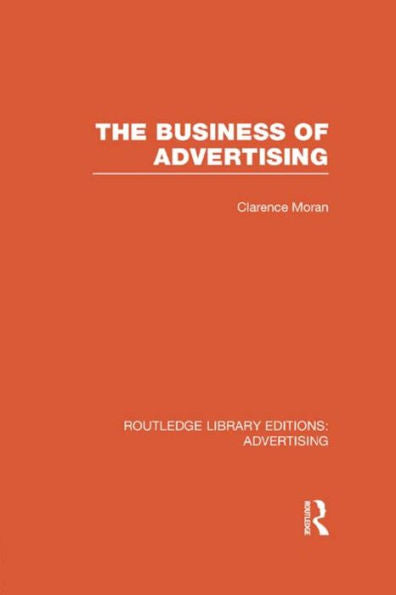 The Business Of Advertising (Routledge Library Editions: Advertising)